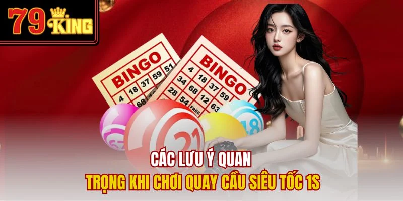 Các lưu ý quan trọng khi chơi quay cầu siêu tốc 1s