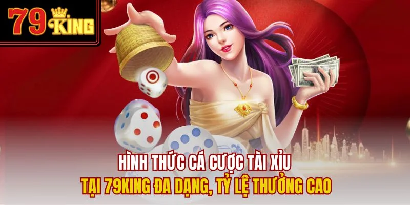 Hình thức cá cược tài xỉu tại 79King đa dạng, tỷ lệ thưởng cao