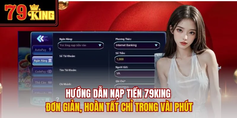 Hướng dẫn nạp tiền 79King đơn giản, hoàn tất chỉ trong vài phút