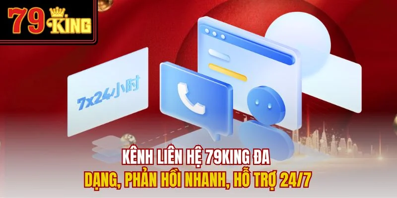 Kênh liên hệ 79King đa dạng, phản hồi nhanh, hỗ trợ 24/7