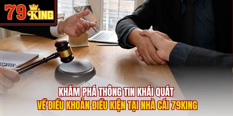 Khám phá thông tin khái quát về điều khoản điều kiện tại nhà cái 79King