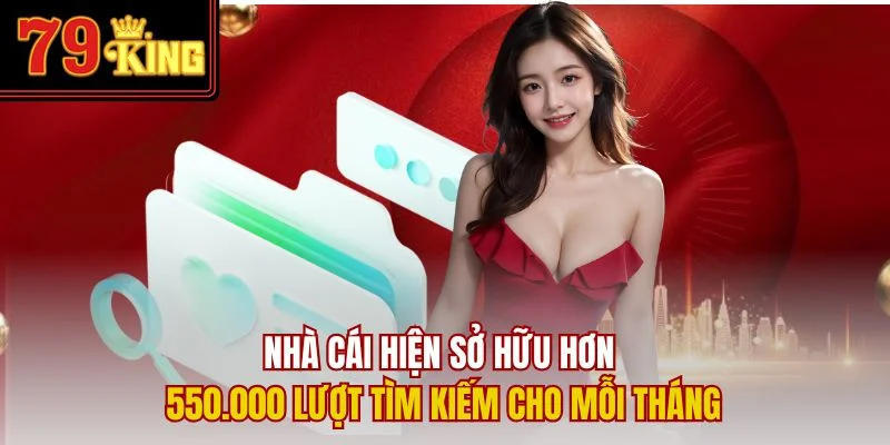 Nhà cái hiện sở hữu hơn 550.000 lượt tìm kiếm cho mỗi tháng