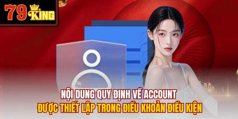 Nội dung quy định về account được thiết lập trong điều khoản điều kiện