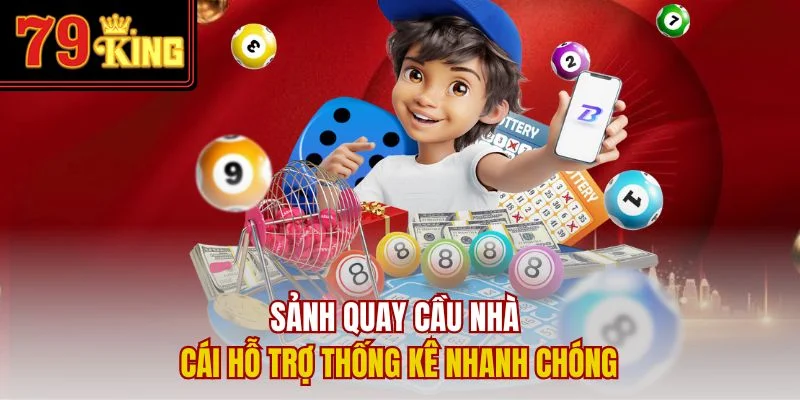 Sảnh quay cầu nhà cái hỗ trợ thống kê nhanh chóng